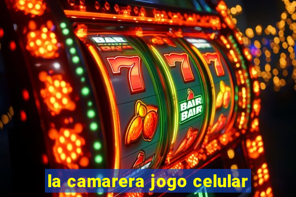 la camarera jogo celular